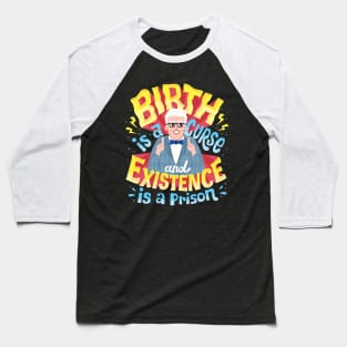 Birth is a curse Baseball T-Shirt